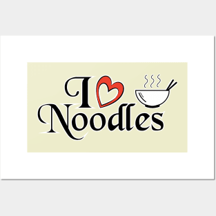 I love Noodles - Food Quotes Posters and Art